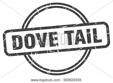 Dove Tail Stamp. Dove Tail Round Vintage Grunge Sign. Dove Tail