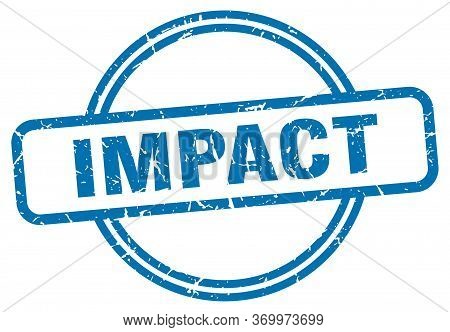 Impact Stamp. Impact Round Vintage Grunge Sign. Impact
