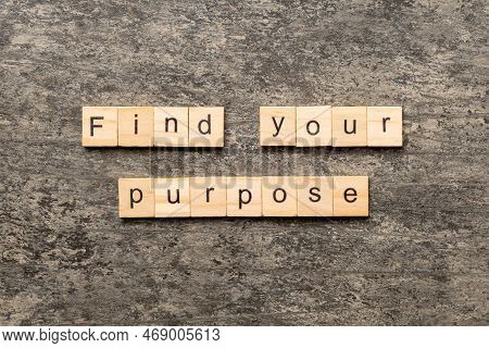 Find Your Purpose Word Written On Wood Block. Find Your Purpose Text On Table, Concept.