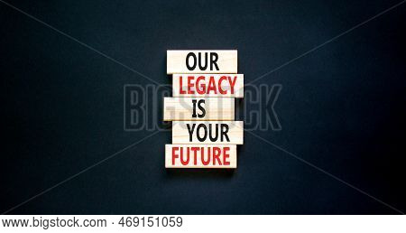 Legacy And Future Symbol. Concept Words Our Legacy Is Your Future On Wooden Blocks. Beautiful Black 