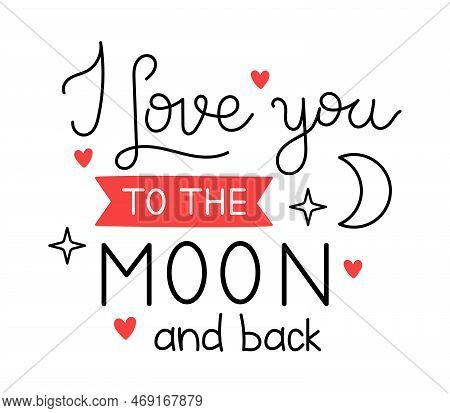 Vector valentines day handwritten lettering phrase. I love you to the moon and back text. Romantic quotes for greeting cards, banners and other design.