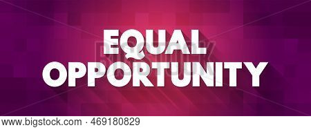 Equal Opportunity - State Of Fairness In Which Individuals Are Treated Similarly, Unhampered By Arti