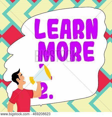 Text Sign Showing Learn More. Business Showcase Deepen Knowledge Of The Thing You Want To Do Or New 