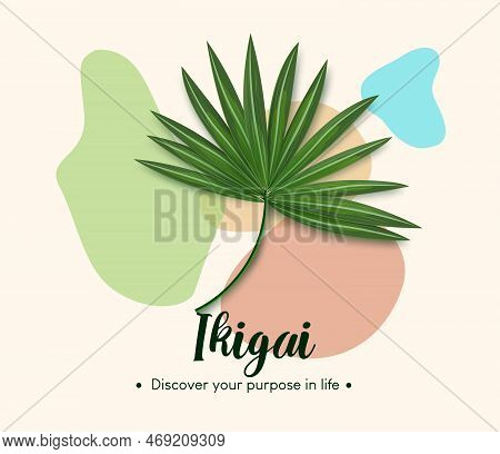 Ikigai Vector Design. Ikigai Life Purpose Text With Palm Leaf Elements In Colorful Abstract Backgrou