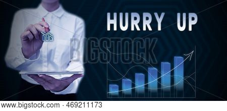 Inspiration Showing Sign Hurry Up. Concept Meaning Asking Someone To Do A Job Very Fast Quickly Lets
