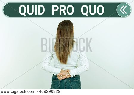 Hand Writing Sign Quid Pro Quo. Word For A Favor Or Advantage Granted Or Expected In Return Of Somet