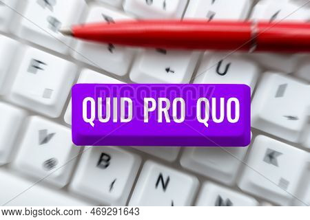 Sign Displaying Quid Pro Quo. Concept Meaning A Favor Or Advantage Granted Or Expected In Return Of 