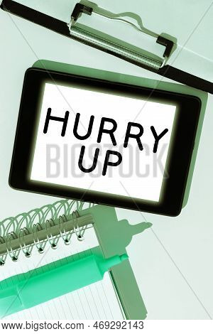 Text Showing Inspiration Hurry Up. Business Overview Asking Someone To Do A Job Very Fast Quickly Le