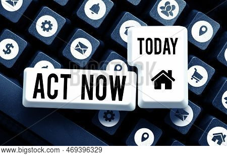 Sign Displaying Act Now. Business Approach Do Not Hesitate And Start Working Or Doing Stuff Right Aw