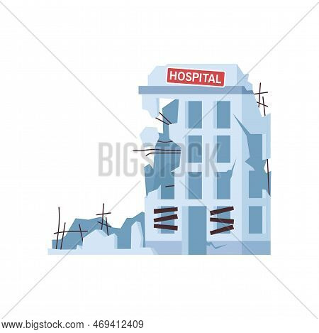 Ruined Or Abandoned Hospital After War Or Natural Disaster. Destroyed City Building Cartoon Illustra