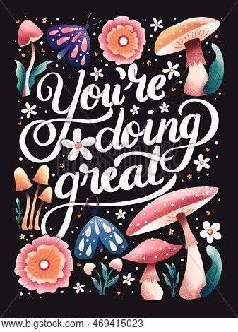 You're Doing Great Hand Lettering Card With Flowers. Typography And Floral Decoration With Mushrooms