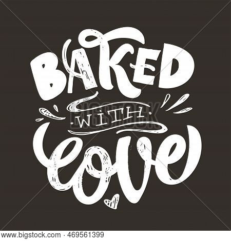 Baked With Love. Beautiful Hand Drawn Doodle Lettering Postcard, T-shirt Design, Mug Print, Invitati
