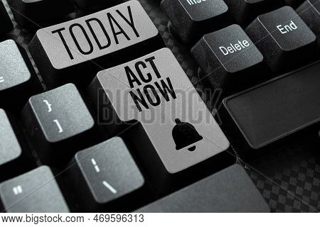 Text Showing Inspiration Act Now. Business Idea Do Not Hesitate And Start Working Or Doing Stuff Rig