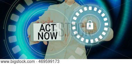 Text Caption Presenting Act Now. Business Idea Do Not Hesitate And Start Working Or Doing Stuff Righ