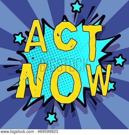 Text Showing Inspiration Act Now. Word For Do Not Hesitate And Start Working Or Doing Stuff Right Aw