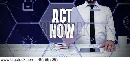 Handwriting Text Act Now. Word For Do Not Hesitate And Start Working Or Doing Stuff Right Away