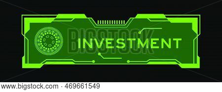Green Color Of Futuristic Hud Banner That Have Word Investment On User Interface Screen On Black Bac