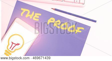 Hand Writing Sign The Proof. Business Showcase Evidence By Nature Of Any Actions Or Words With A Thi