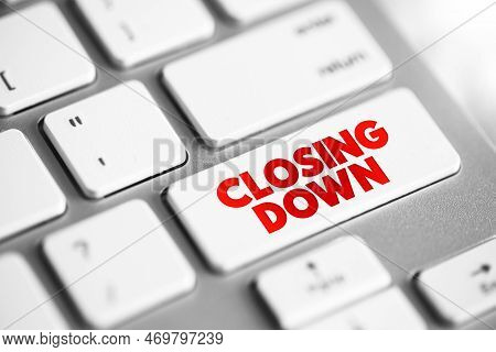 Closing Down - To Force Someone's Business, Office, Shop To Close Permanently Or Temporarily, Text C