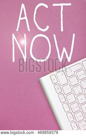 Handwriting Text Act Now. Business Overview Do Not Hesitate And Start Working Or Doing Stuff Right A