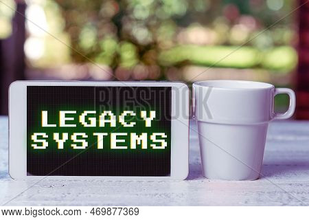 Conceptual Caption Legacy Systems. Business Approach Old Method Technology Computer System Or Applic