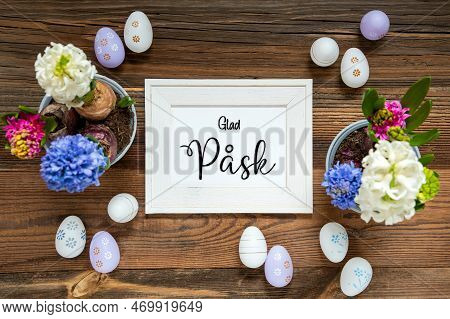 Spring Flowers With Easter Egg Decoration, Glad Pask Means Happy Easter, Frame
