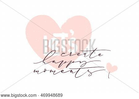 Hand Drawn Vector Lettering. Lets Create Happy Moments Thin Inscription With Textired Pink Heart Sha