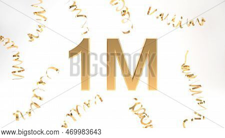 1m Followers Symbol With Confetti 3d Rendering. Gold 1m 3d Number Illustration On White Background. 