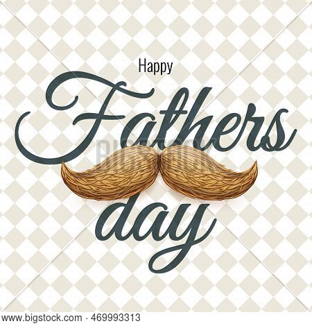 Happy Father S Day Card With Mustache. Eps 10