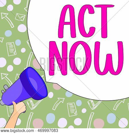 Writing Displaying Text Act Now. Business Concept Do Not Hesitate And Start Working Or Doing Stuff R