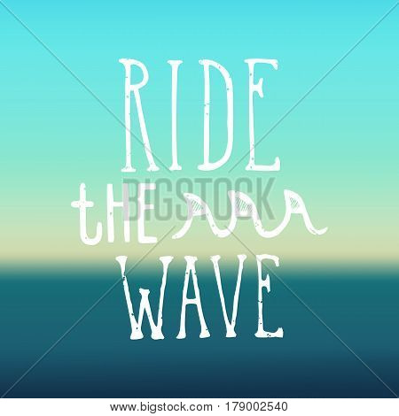 Ride the wave. Hand drawn lettering and ocean background. Vector illustration