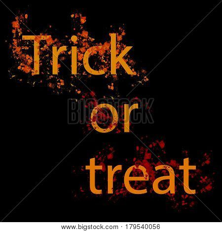 Dirty bloody scary grunge lettering Trick or Treat with spots on black background