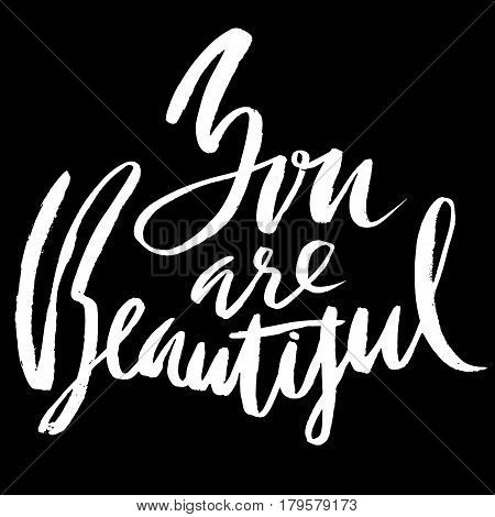 You are beautiful. Hand drawn motivation lettering poster. Vector modern typography bunner. Handwritten grunge dry brush inscription