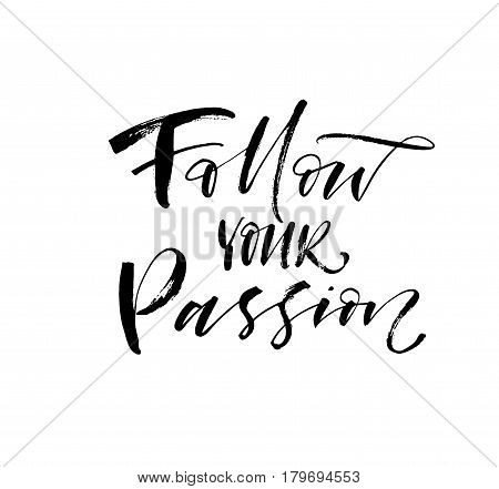 Follow your passion card. Ink illustration. Modern brush calligraphy. Isolated on white background.