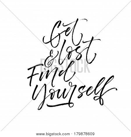 Get lost and find yourself card. Motivational lettering. Ink illustration. Modern brush calligraphy. Isolated on white background.