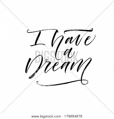 I have a dream card. Positive phrase. Ink illustration. Modern brush calligraphy. Isolated on white background.