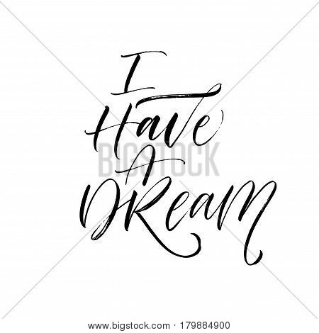 I have a dream postcard. Positive phrase. Ink illustration. Modern brush calligraphy. Isolated on white background.