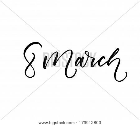 8 march card. Holiday lettering. Ink illustration. Modern brush calligraphy. Isolated on white background.