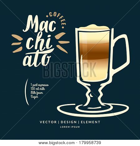 Modern hand drawn lettering label coffee drink Macchiato. Calligraphy brush and ink. Handwritten inscriptions for layout and template. Vector illustration of text.