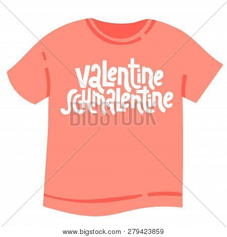 Valentine Schmalentine - Tee Shirt With Hand Drawn Vector Lettering. Unique Anti Saint Valentine Day