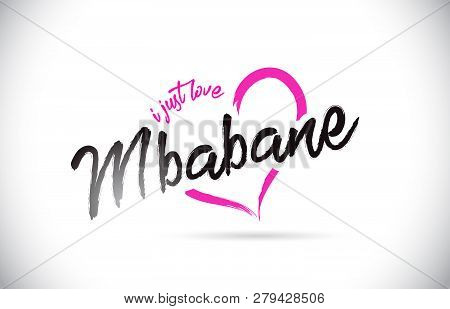 Mbabane I Just Love Word Text With Handwritten Font And Pink Heart Shape Vector Illustration.