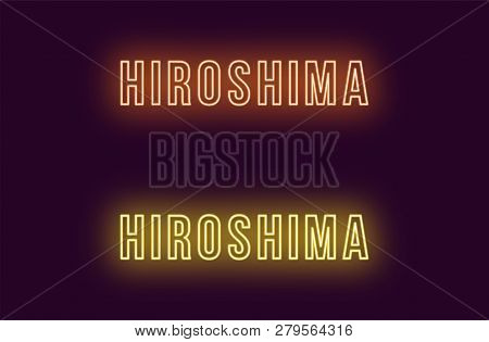 Neon Name Of Hiroshima City In Japan. Vector Text Of Hiroshima, Neon Inscription With Backlight In B