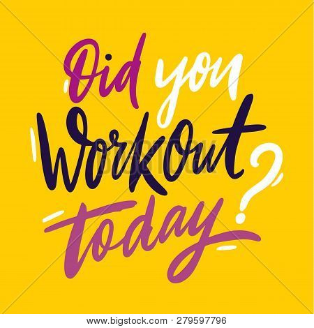 Did You Workout Today Hand Drawn Vector Lettering. Isolated On Yellow Background.