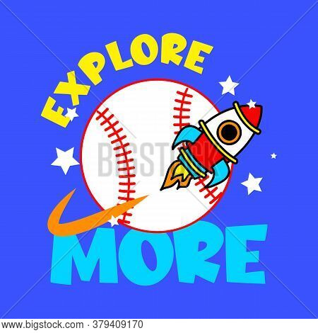 Explore More Text, Illustration Of A Baseball Ball With A Ship Around, Slogan Print Veector