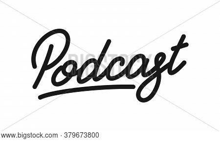 Podcast. Lettering Calligraphy For Podcast Show Or Radio Streaming