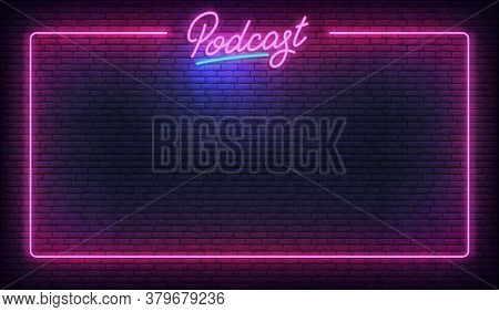 Podcast Neon Background Template. Glowing Podcast Lettering Sign Template