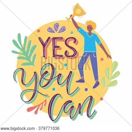 Yes You Can, Colored Text And Man With Goblet In Flat Cartoon Stile. Vector Stock Illustration.