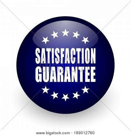 Satisfaction guarantee blue glossy ball web icon on white background. Round 3d render button.