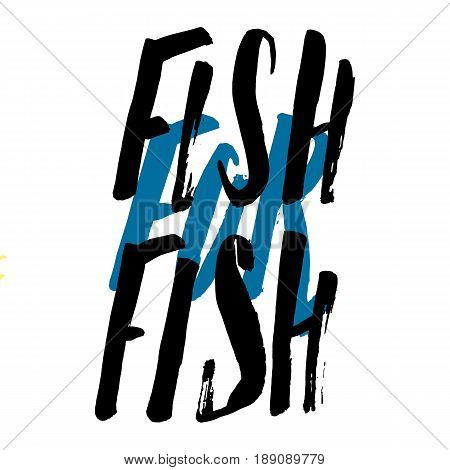 Lettering, quote fish for fish, hand drawn with brush pen, inc. Vector. Inscription could be used for fishing club, sport fishing club, t-shirt, card.