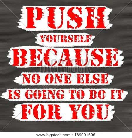 Push Yourself Because No One Else Is Going To Do It For You.Creative Inspiring Motivation Quote Concept Red Word On Black wood Background.
